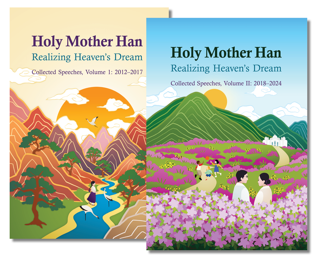 Holy Mother Han: Realizing Heaven’s Dream: Collected Speeches, Volume 1 and 2: 2012–2017