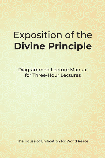 Exposition of the Divine Principle: Diagrammed Lecture Manual for Three-Hour Lectures