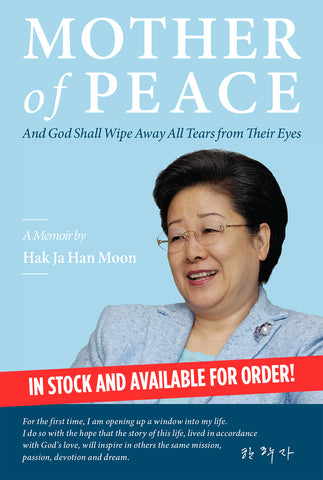 Mother of Peace: A Memoir by Hak Ja Han Moon