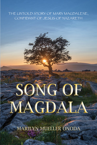 Song of Magdala: The Untold Story of Mary Magdalene, Confidant of Jesus of Nazareth