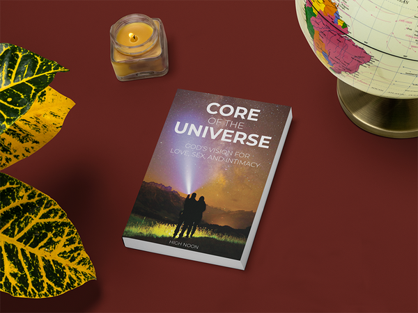 Core of the Universe: God's Vision for Love, Sex, and Intimacy