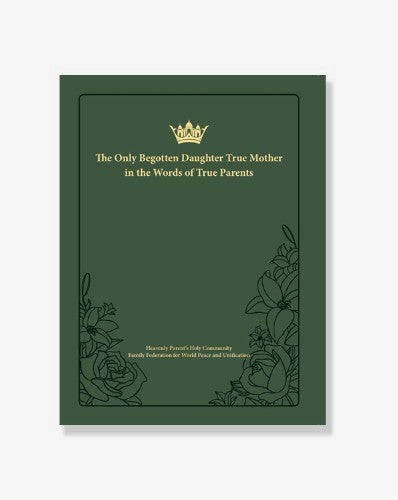 The only begotten Daughter True Mother in the words of True Parents