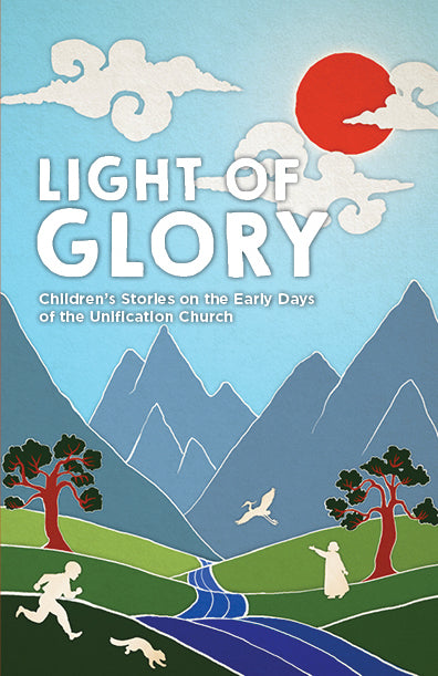 Light of Glory: Children's Stories on the Early Days of the Unification Church