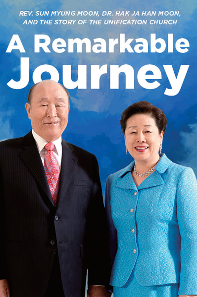A Remarkable Journey: A Timeline of Rev. Sun Myung Moon, Dr. Hak Ja Han Moon, and the Unification Church